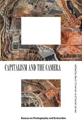 Capitalism and the Camera: Essays on Photography and Extraction book