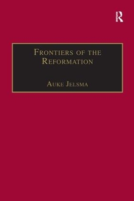 The Frontiers of the Reformation: Dissidence and Orthodoxy in Sixteenth-Century Europe by Euan Cameron