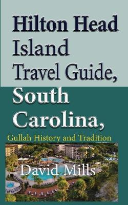 Hilton Head Island Travel Guide, South Carolina, USA: Gullah History and Tradition book