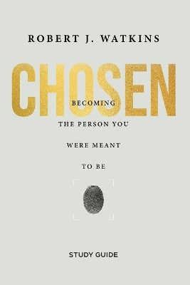 Chosen - Study Guide: Becoming the Person You Were Meant to Be book