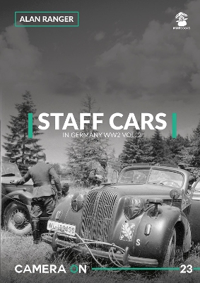 Staff Cars in Germany WW2 Vol. 2 by Alan Ranger