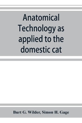 Anatomical technology as applied to the domestic cat; an introduction to human, veterinary, and comparative anatomy book