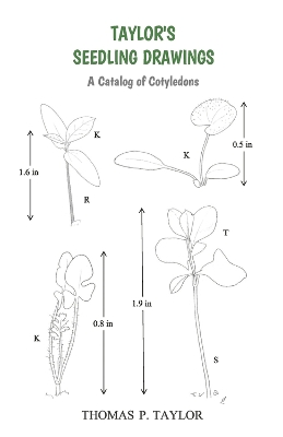 TAYLOR'S SEEDLING DRAWINGS: A Catalog of Cotyledons book