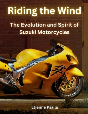 Riding the Wind: The Evolution and Spirit of Suzuki Motorcycles book
