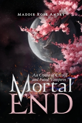 Mortal End: An Opera of Cursed and Fated Vampires book