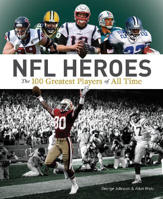 NFL Heroes: The 100 Greatest Players of All Time by George Johnson