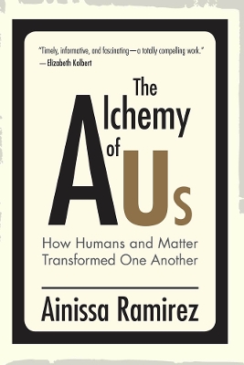 The Alchemy of Us: How Humans and Matter Transformed One Another book