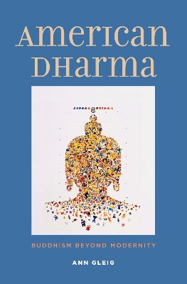 American Dharma: Buddhism Beyond Modernity book