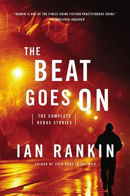 The The Beat Goes on: The Complete Rebus Stories by Ian Rankin