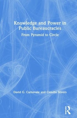 Knowledge and Power in Public Bureaucracies: From Pyramid to Circle by David Carnevale