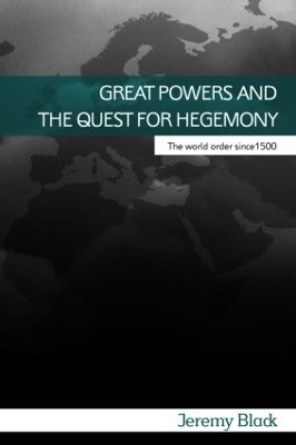 Great Powers and the Quest for Hegemony by Jeremy Black