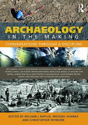 Archaeology in the Making by William L Rathje