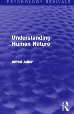Understanding Human Nature (Psychology Revivals) by Alfred Adler