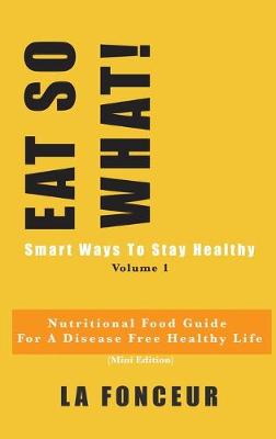 Eat So What! Smart Ways To Stay Healthy Volume 1 (Full Color Print): Nutritional food guide for vegetarians for a disease free healthy life book