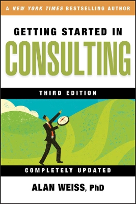 Getting Started in Consulting, Third Edition by Alan Weiss