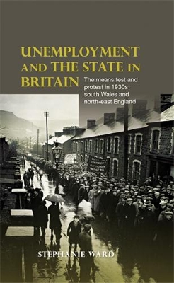 Unemployment and the State in Britain by Stephanie Ward