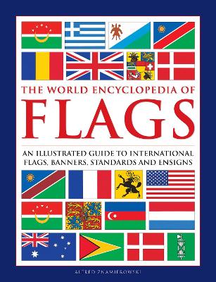 Flags, The World Encyclopedia of: An illustrated guide to international flags, banners, standards and ensigns book