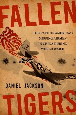 Fallen Tigers: The Fate of America's Missing Airmen in China During World War II book