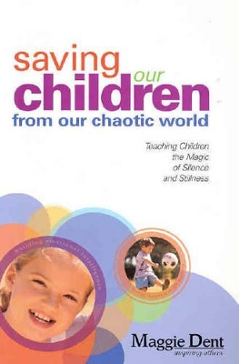 Saving Our Children from Our Chaotic World by Maggie Dent