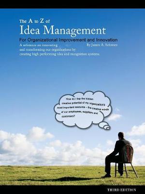 A to Z of Idea Management for Organizational Improvement and Innovation 3rd Edition book