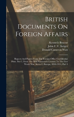 British Documents On Foreign Affairs: Reports And Papers From The Foreign Office Confidential Print. Part I, From The Mid-nineteenth Century To The First World War. Series F, Europe, 1848-1914, Part 1 by Kenneth Bourne