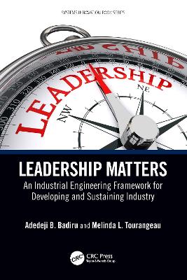 Leadership Matters: An Industrial Engineering Framework for Developing and Sustaining Industry by Adedeji B. Badiru