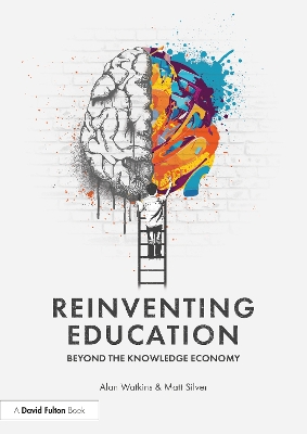 Reinventing Education: Beyond the Knowledge Economy by Alan Watkins