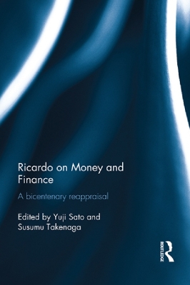 Ricardo on Money and Finance: A Bicentenary Reappraisal by Yuji Sato