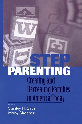Stepparenting: Creating and Recreating Families in America Today by Stanley H. Cath