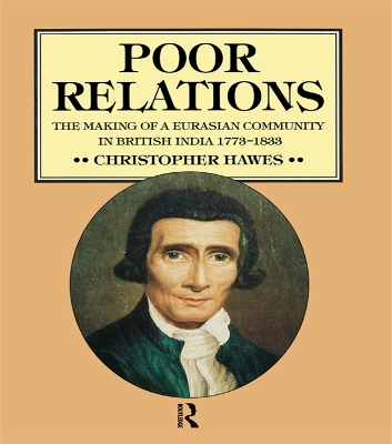 Poor Relations: The Making of a Eurasian Community in British India, 1773-1833 by Christopher J. Hawes