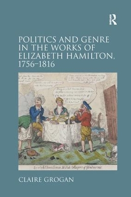 Politics and Genre in the Works of Elizabeth Hamilton, 1756-1816 by Claire Grogan