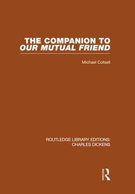 The The Companion to Our Mutual Friend (RLE Dickens): Routledge Library Editions: Charles Dickens Volume 4 by Michael Cotsell