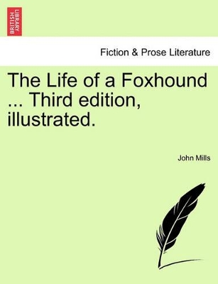 The The Life of a Foxhound ... Third Edition, Illustrated. by John Mills