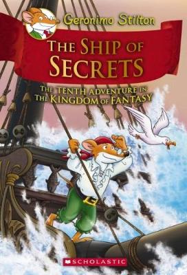 Geronimo Stilton and the Kingdom of Fantasy: #10 The Ship of Secrets book