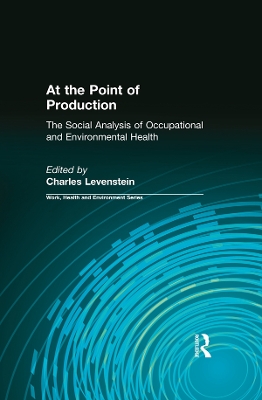 At the Point of Production: The Social Analysis of Occupational and Environmental Health by Charles Levenstein