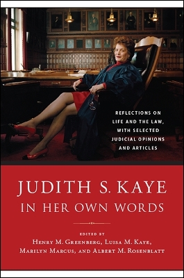 Judith S. Kaye in Her Own Words: Reflections on Life and the Law, with Selected Judicial Opinions and Articles by Judith S. Kaye