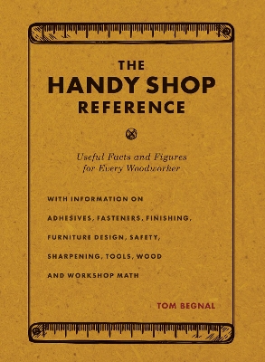 The Handy Shop Reference: Useful Facts and Figures for Every Woodworker book