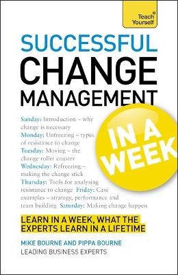 Successful Change Management in a Week: Teach Yourself by Mike Bourne