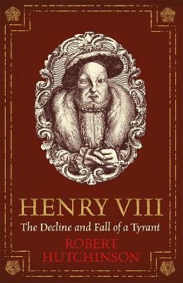 Henry VIII: The Decline and Fall of a Tyrant book