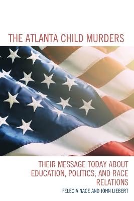 The Atlanta Child Murders: Their Message Today About Education, Politics, and Race Relations book