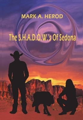 The S.H.A.D.O.W.'s Of Sedona by Mark a Herod