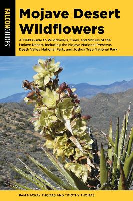 Mojave Desert Wildflowers: A Field Guide to Wildflowers, Trees, and Shrubs of the Mojave Desert, Including the Mojave National Preserve, Death Valley National Park, and Joshua Tree National Park by Pam Mackay Thomas