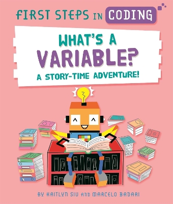 First Steps in Coding: What's a Variable?: A story-time adventure! book