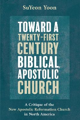 Toward a Twenty-First Century Biblical, Apostolic Church book