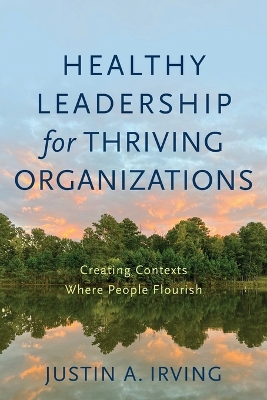 Healthy Leadership for Thriving Organizations – Creating Contexts Where People Flourish book