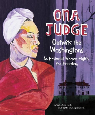 Ona Judge: Outwits the Washingtons. An Enslaved Woman Fights for Freedom book
