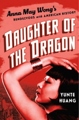 Daughter of the Dragon: Anna May Wong's Rendezvous with American History book