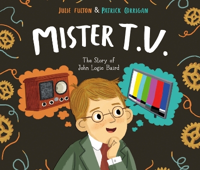 Mister T.V.: The Story of John Logie Baird by Julie Fulton