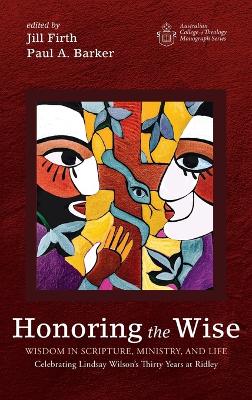 Honoring the Wise: Wisdom in Scripture, Ministry, and Life: Celebrating Lindsay Wilson's Thirty Years at Ridley book