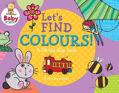 Baby Steps Lets Find Colours: a Lift-the-Flap Book book